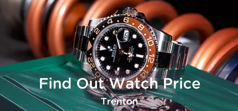 Find Out Watch Price Trenton