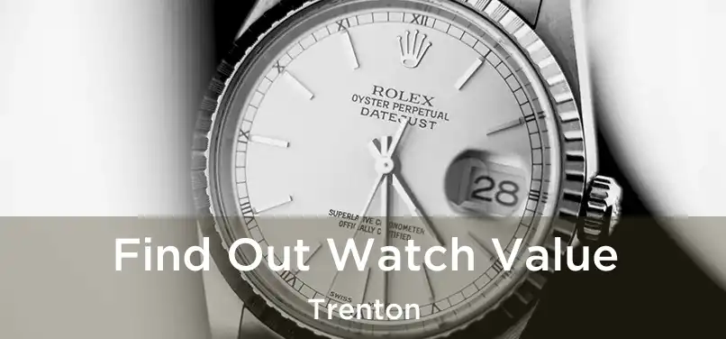 Find Out Watch Value Trenton