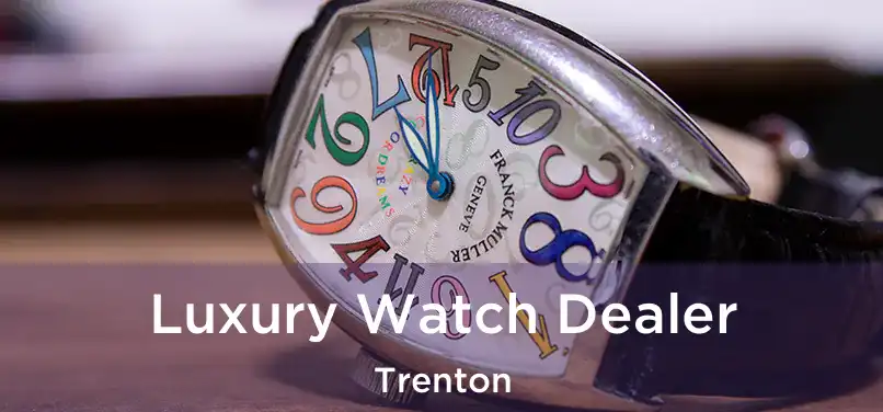 Luxury Watch Dealer Trenton