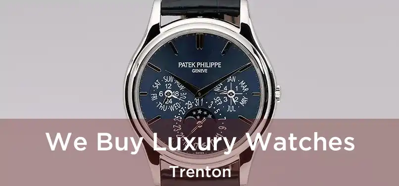 We Buy Luxury Watches Trenton